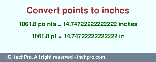 Result converting 1061.8 points to inches = 14.74722222222222 inches