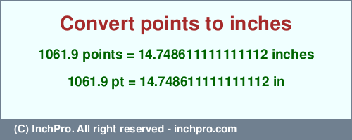 Result converting 1061.9 points to inches = 14.748611111111112 inches