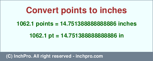 Result converting 1062.1 points to inches = 14.751388888888886 inches