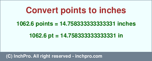 Result converting 1062.6 points to inches = 14.758333333333331 inches