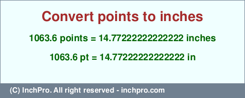 Result converting 1063.6 points to inches = 14.77222222222222 inches