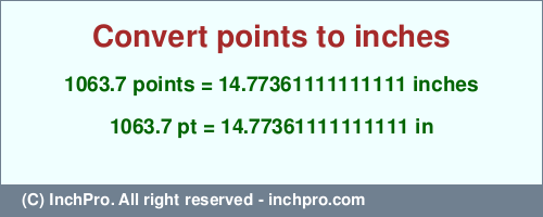 Result converting 1063.7 points to inches = 14.77361111111111 inches
