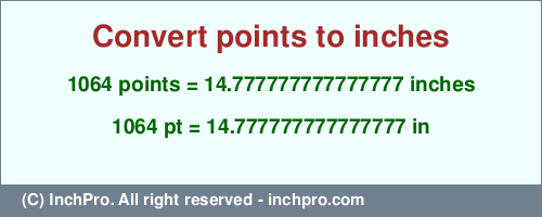 Result converting 1064 points to inches = 14.777777777777777 inches