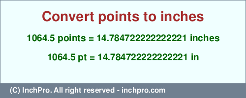 Result converting 1064.5 points to inches = 14.784722222222221 inches