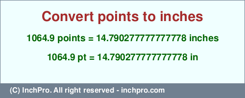 Result converting 1064.9 points to inches = 14.790277777777778 inches