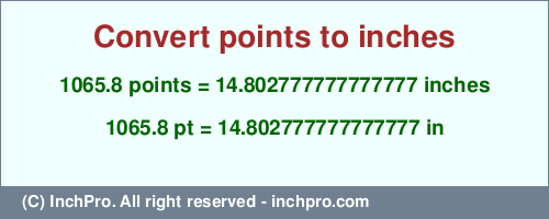 Result converting 1065.8 points to inches = 14.802777777777777 inches