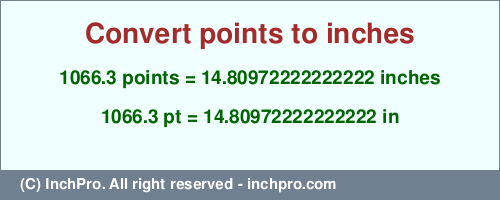 Result converting 1066.3 points to inches = 14.80972222222222 inches