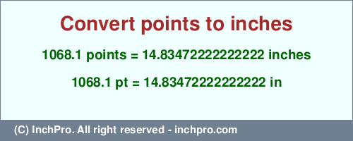 1068.1 points to inches is equal to 14.83472222222222 (in) Result converting 1068.1 points to inches = 14.83472222222222 inches