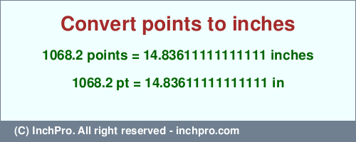 1068.2 points to inches is equal to 14.83611111111111 (in) Result converting 1068.2 points to inches = 14.83611111111111 inches