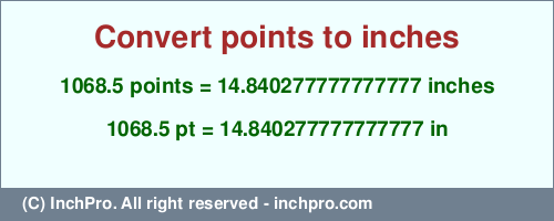 Result converting 1068.5 points to inches = 14.840277777777777 inches