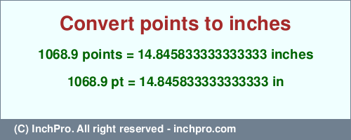1068.9 points to inches is equal to 14.845833333333333 (in) Result converting 1068.9 points to inches = 14.845833333333333 inches