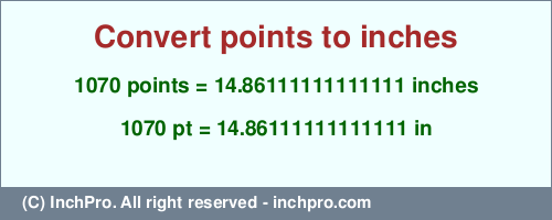 Result converting 1070 points to inches = 14.86111111111111 inches