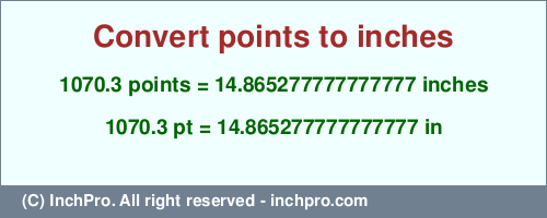 1070.3 points to inches is equal to 14.865277777777777 (in) Result converting 1070.3 points to inches = 14.865277777777777 inches