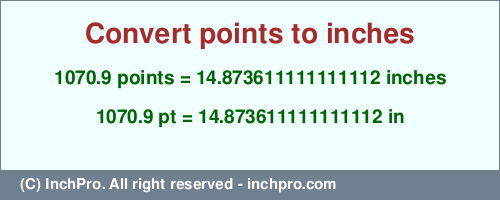 Result converting 1070.9 points to inches = 14.873611111111112 inches