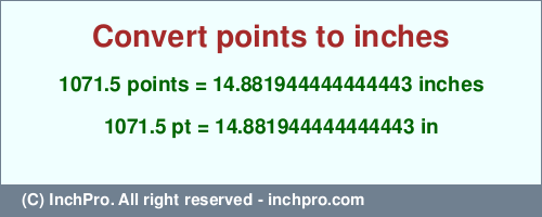 1071.5 points to inches is equal to 14.881944444444443 (in) Result converting 1071.5 points to inches = 14.881944444444443 inches