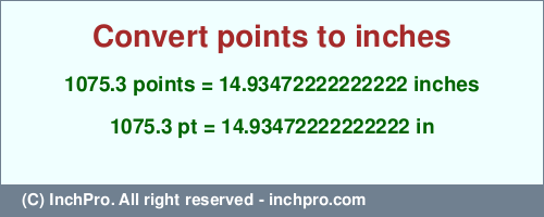 Result converting 1075.3 points to inches = 14.93472222222222 inches