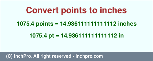 1075.4 points to inches is equal to 14.936111111111112 (in) Result converting 1075.4 points to inches = 14.936111111111112 inches