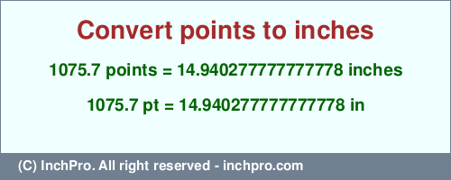Result converting 1075.7 points to inches = 14.940277777777778 inches