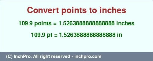 109.9 points to inches is equal to 1.5263888888888888 (in) Result converting 109.9 points to inches = 1.5263888888888888 inches