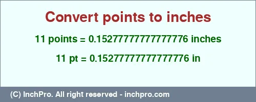 11 points to inches is equal to 0.15277777777777776 (in) Result converting 11 points to inches = 0.15277777777777776 inches