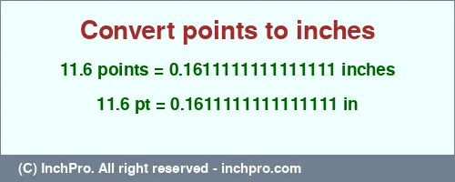 11.6 points to inches is equal to 0.1611111111111111 (in) Result converting 11.6 points to inches = 0.1611111111111111 inches