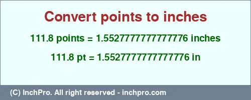 Result converting 111.8 points to inches = 1.5527777777777776 inches