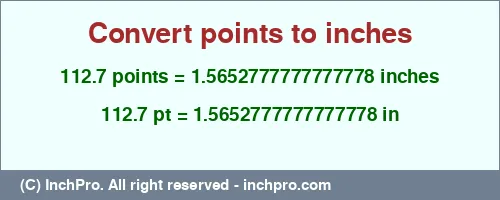 112.7 points to inches is equal to 1.5652777777777778 (in) Result converting 112.7 points to inches = 1.5652777777777778 inches