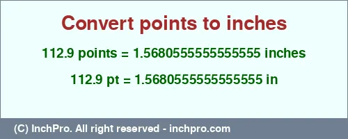 112.9 points to inches is equal to 1.5680555555555555 (in) Result converting 112.9 points to inches = 1.5680555555555555 inches