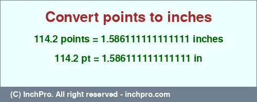 Result converting 114.2 points to inches = 1.586111111111111 inches