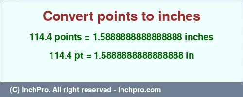 Result converting 114.4 points to inches = 1.5888888888888888 inches