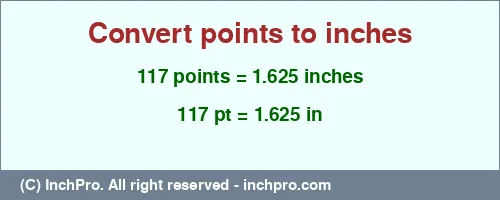 117 points to inches is equal to 1.625 (in) Result converting 117 points to inches = 1.625 inches