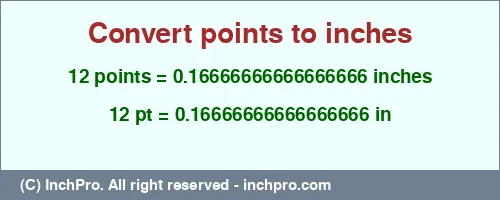 12 points to inches is equal to 0.16666666666666666 (in) Result converting 12 points to inches = 0.16666666666666666 inches