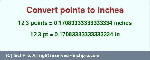 12.3 points to inches is equal to 0.17083333333333334 (in) Result converting 12.3 points to inches = 0.17083333333333334 inches