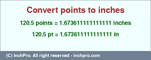 120.5 points to inches is equal to 1.673611111111111 (in) Result converting 120.5 points to inches = 1.673611111111111 inches