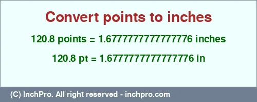 120.8 points to inches is equal to 1.6777777777777776 (in) Result converting 120.8 points to inches = 1.6777777777777776 inches