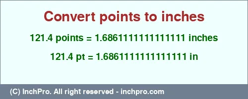 121.4 points to inches is equal to 1.6861111111111111 (in) Result converting 121.4 points to inches = 1.6861111111111111 inches