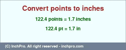 122.4 points to inches is equal to 1.7 (in) Result converting 122.4 points to inches = 1.7 inches