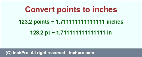 123.2 points to inches is equal to 1.711111111111111 (in) Result converting 123.2 points to inches = 1.711111111111111 inches