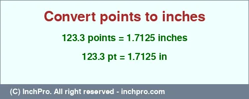 123.3 points to inches is equal to 1.7125 (in) Result converting 123.3 points to inches = 1.7125 inches