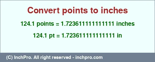 124.1 points to inches is equal to 1.723611111111111 (in) Result converting 124.1 points to inches = 1.723611111111111 inches