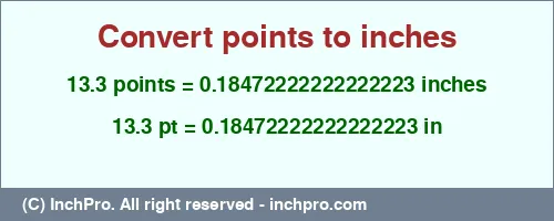Result converting 13.3 points to inches = 0.18472222222222223 inches