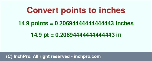 14.9 points to inches is equal to 0.20694444444444443 (in) Result converting 14.9 points to inches = 0.20694444444444443 inches