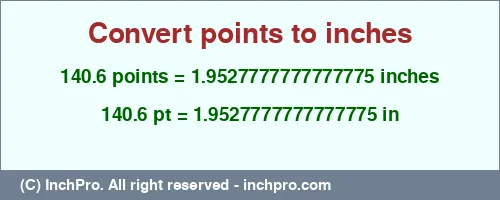 140.6 points to inches is equal to 1.9527777777777775 (in) Result converting 140.6 points to inches = 1.9527777777777775 inches