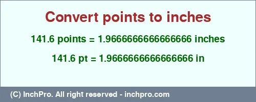 141.6 points to inches is equal to 1.9666666666666666 (in) Result converting 141.6 points to inches = 1.9666666666666666 inches