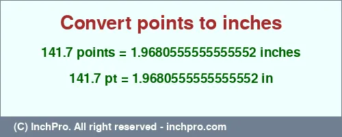 141.7 points to inches is equal to 1.9680555555555552 (in) Result converting 141.7 points to inches = 1.9680555555555552 inches