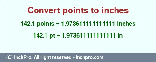 142.1 points to inches is equal to 1.973611111111111 (in) Result converting 142.1 points to inches = 1.973611111111111 inches