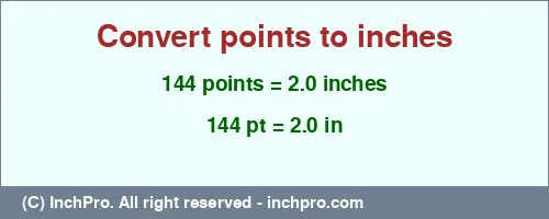 144 points to inches is equal to 2.0 (in) Result converting 144 points to inches = 2.0 inches