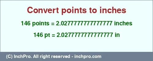 146 points to inches is equal to 2.0277777777777777 (in) Result converting 146 points to inches = 2.0277777777777777 inches