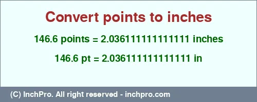 146.6 points to inches is equal to 2.036111111111111 (in) Result converting 146.6 points to inches = 2.036111111111111 inches