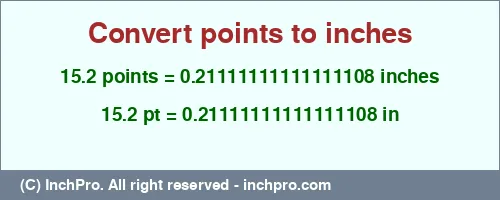 15.2 points to inches is equal to 0.21111111111111108 (in) Result converting 15.2 points to inches = 0.21111111111111108 inches